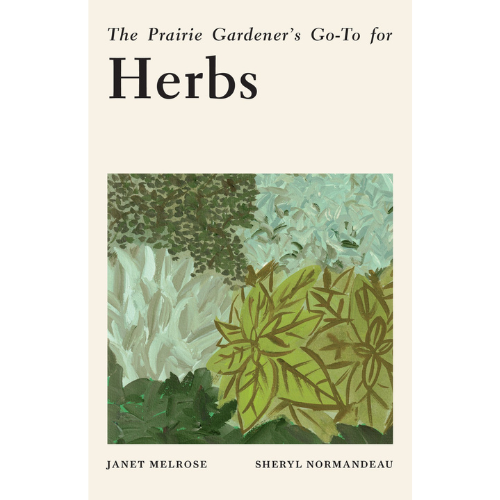 The Prairie Gardener’s Go-To for Herbs by Janet Melrose, Sheryl Normandeau