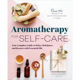 Aromatherapy For Self-care: Your Complete Guide To Relax, Rebalance, And Restore With Essential Oils by Sarah Swanberg
