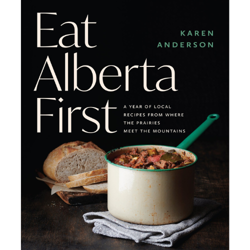 Eat Alberta First by Karen Anderson