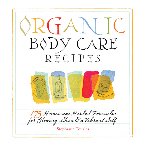 Organic Body Care Recipes by Stephane Tourles