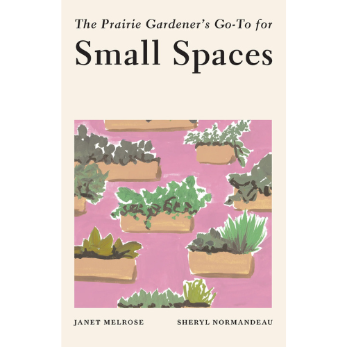 The Prairie Gardener's Go-To for Small Spaces by Janet Melrose, Sheryl Normandeau