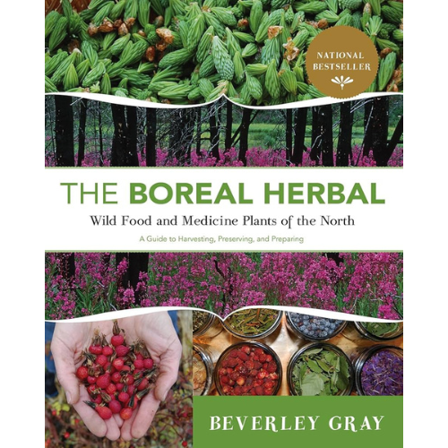 The Boreal Herbal: Wild Food and Medicine Plants of the North by Beverly Gray