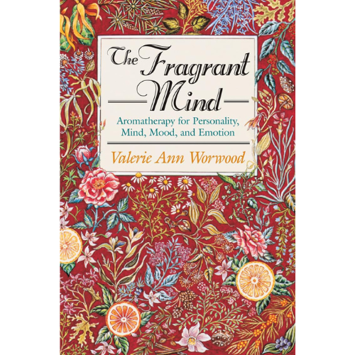 The Fragrant Mind: Aromatherapy for Personality, Mind, Mood and Emotion by Valerie Ann Worwood