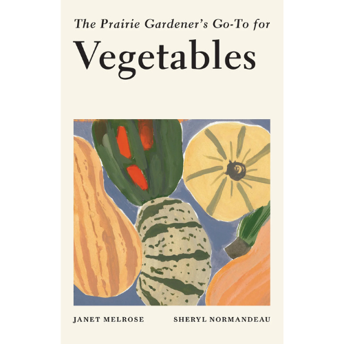 Prairie Gardener's Go-To For Vegetables by Janet Melrose